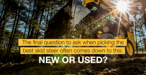 The final question to ask when picking the best skid steer often comes down to this: new or used?